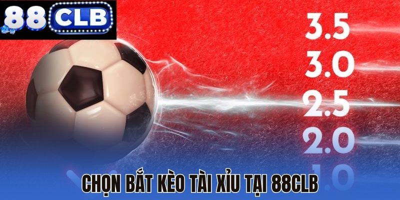 Chọn bắt kèo Tài Xỉu tại 88CLB